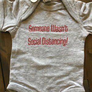 Funny, Super Soft, Baby One-piece. Someone Wasn't Social Distancing